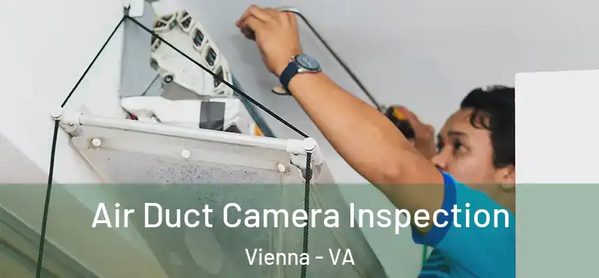  Air Duct Camera Inspection Vienna - VA