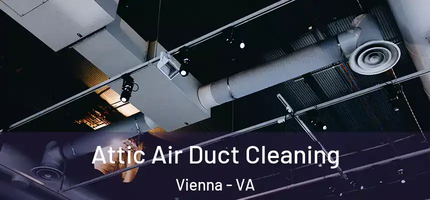  Attic Air Duct Cleaning Vienna - VA