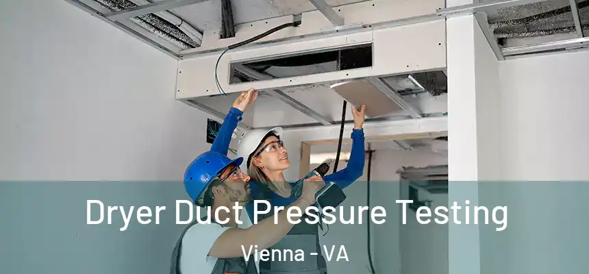  Dryer Duct Pressure Testing Vienna - VA