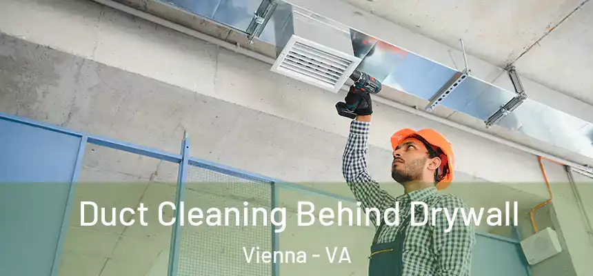  Duct Cleaning Behind Drywall Vienna - VA