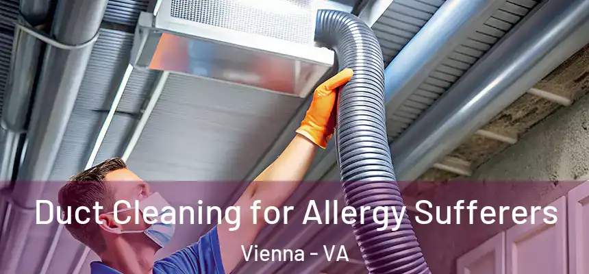  Duct Cleaning for Allergy Sufferers Vienna - VA