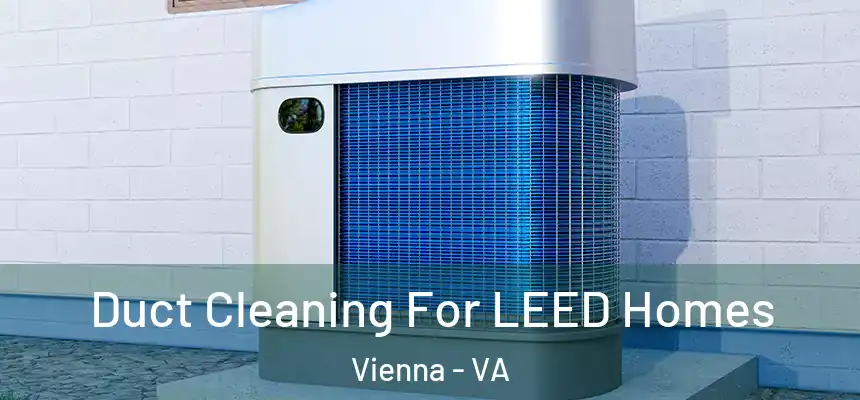  Duct Cleaning For LEED Homes Vienna - VA
