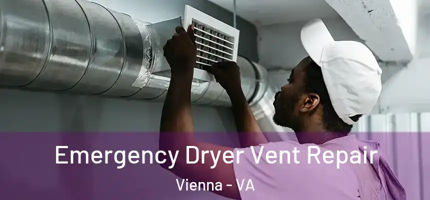 Emergency Dryer Vent Repair Vienna - VA