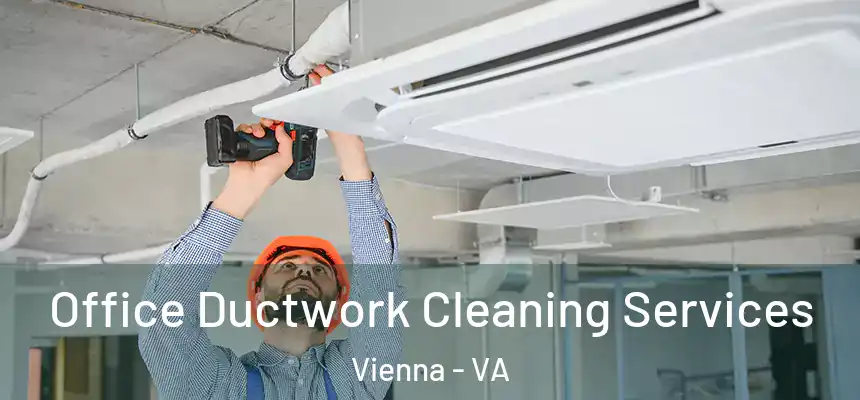 Office Ductwork Cleaning Services Vienna - VA
