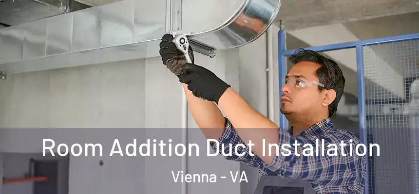  Room Addition Duct Installation Vienna - VA