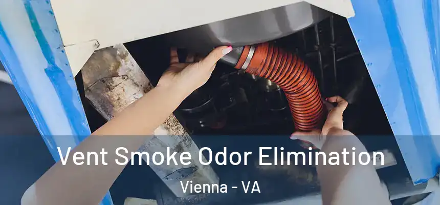 Vent Smoke Odor Elimination Vienna - VA